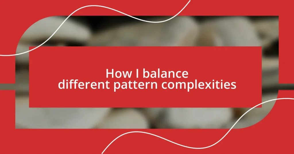 How I balance different pattern complexities