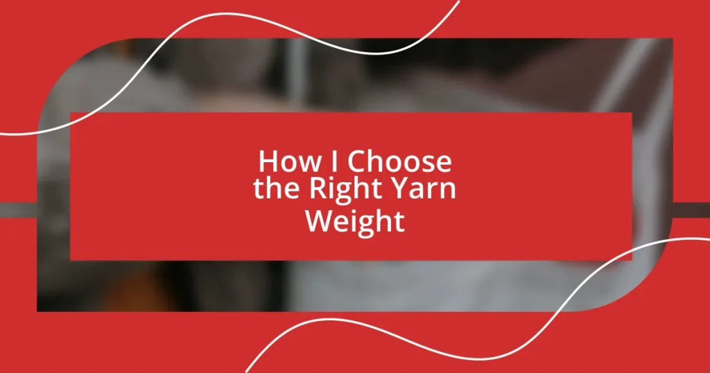 How I Choose the Right Yarn Weight