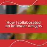 How I collaborated on knitwear designs