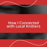 How I Connected with Local Knitters