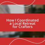 How I Coordinated a Local Retreat for Crafters