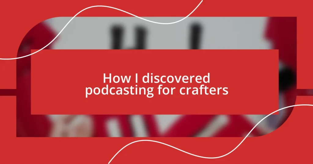 How I discovered podcasting for crafters