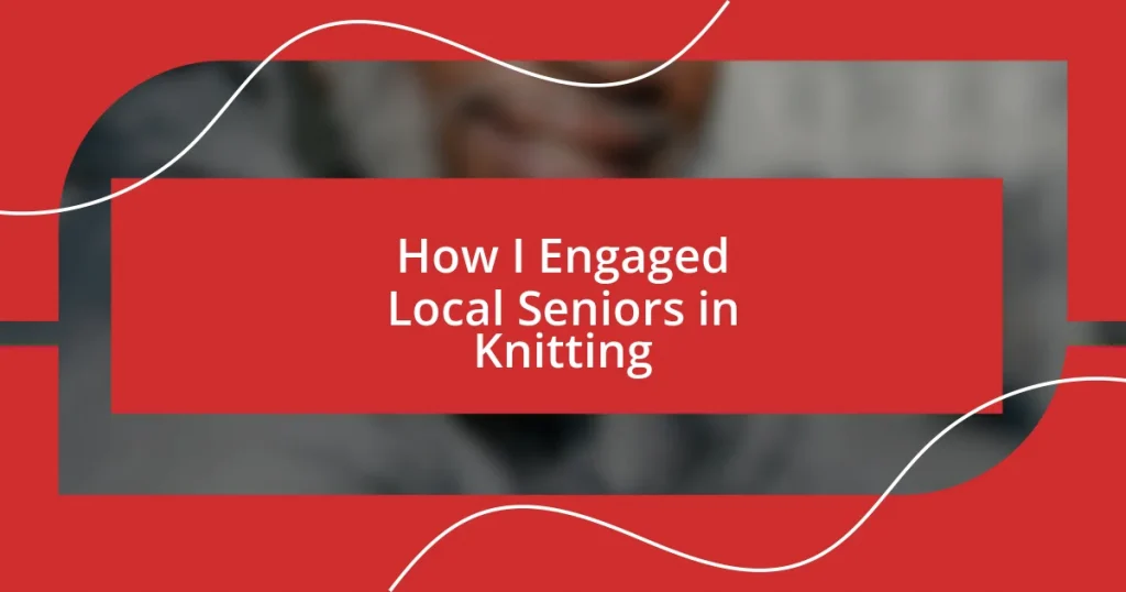 How I Engaged Local Seniors in Knitting