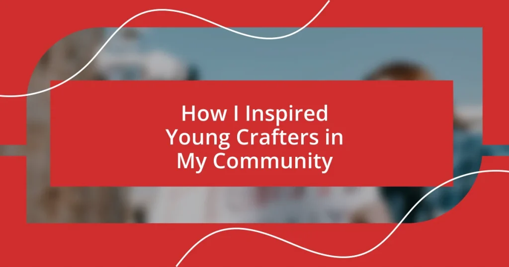 How I Inspired Young Crafters in My Community