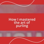 How I mastered the art of purling