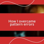 How I overcame pattern errors