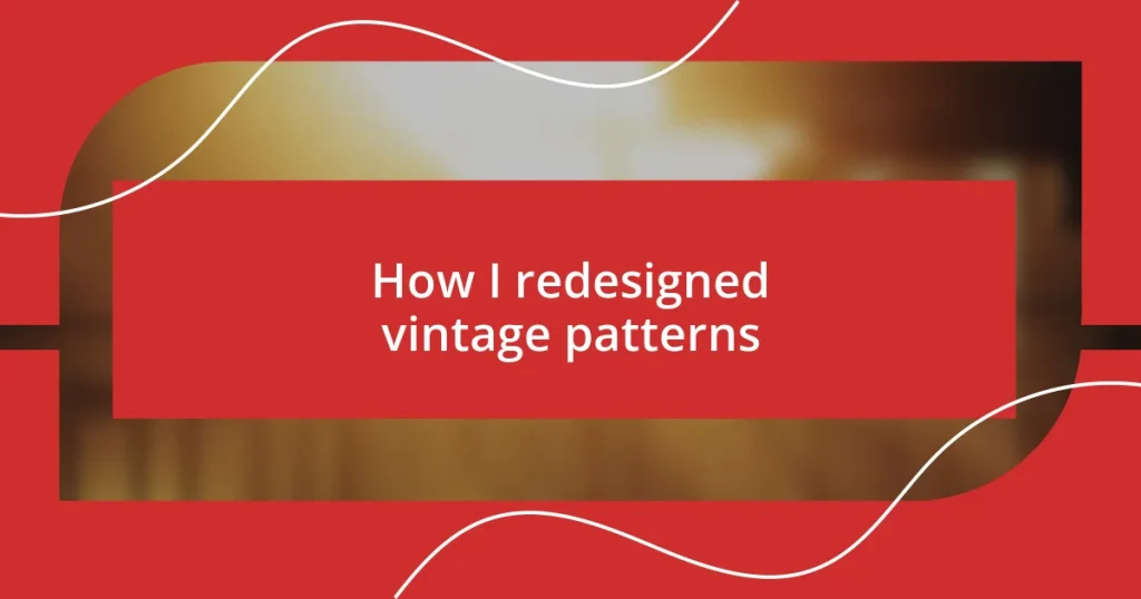 How I redesigned vintage patterns