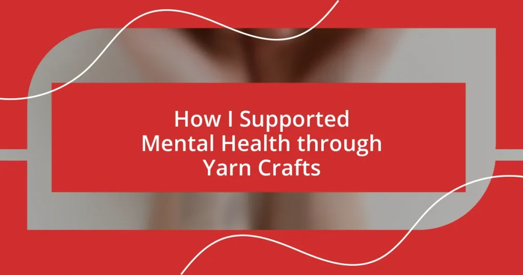 How I Supported Mental Health through Yarn Crafts