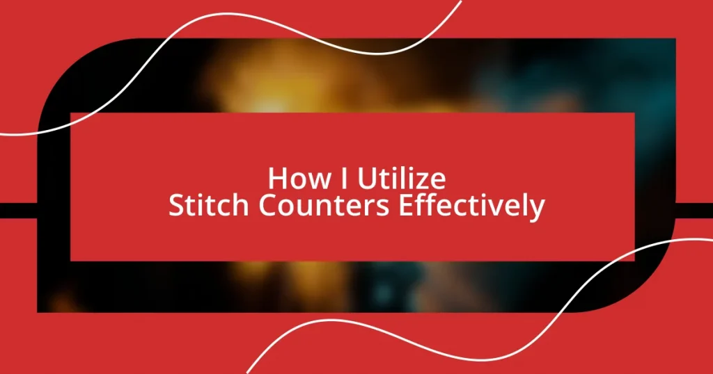 How I Utilize Stitch Counters Effectively