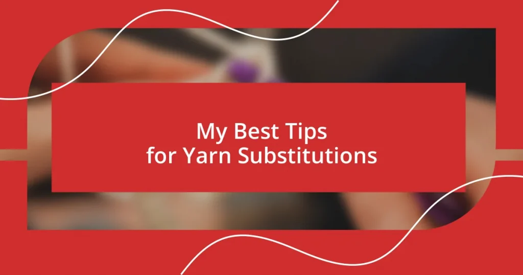 My Best Tips for Yarn Substitutions