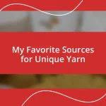 My Favorite Sources for Unique Yarn