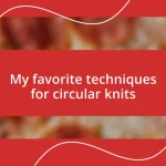 My favorite techniques for circular knits