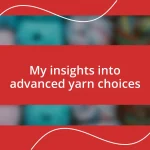 My insights into advanced yarn choices