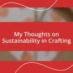 My Thoughts on Sustainability in Crafting