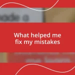 What helped me fix my mistakes