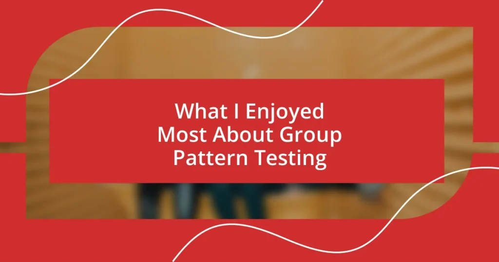 What I Enjoyed Most About Group Pattern Testing