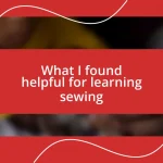 What I found helpful for learning sewing