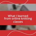 What I learned from online knitting classes