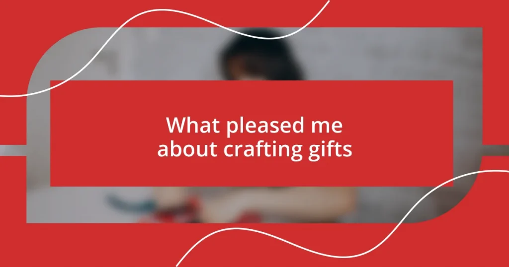 What pleased me about crafting gifts