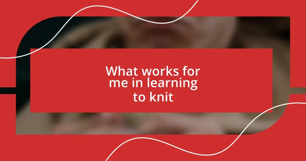 What works for me in learning to knit