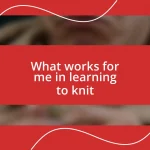 What works for me in learning to knit