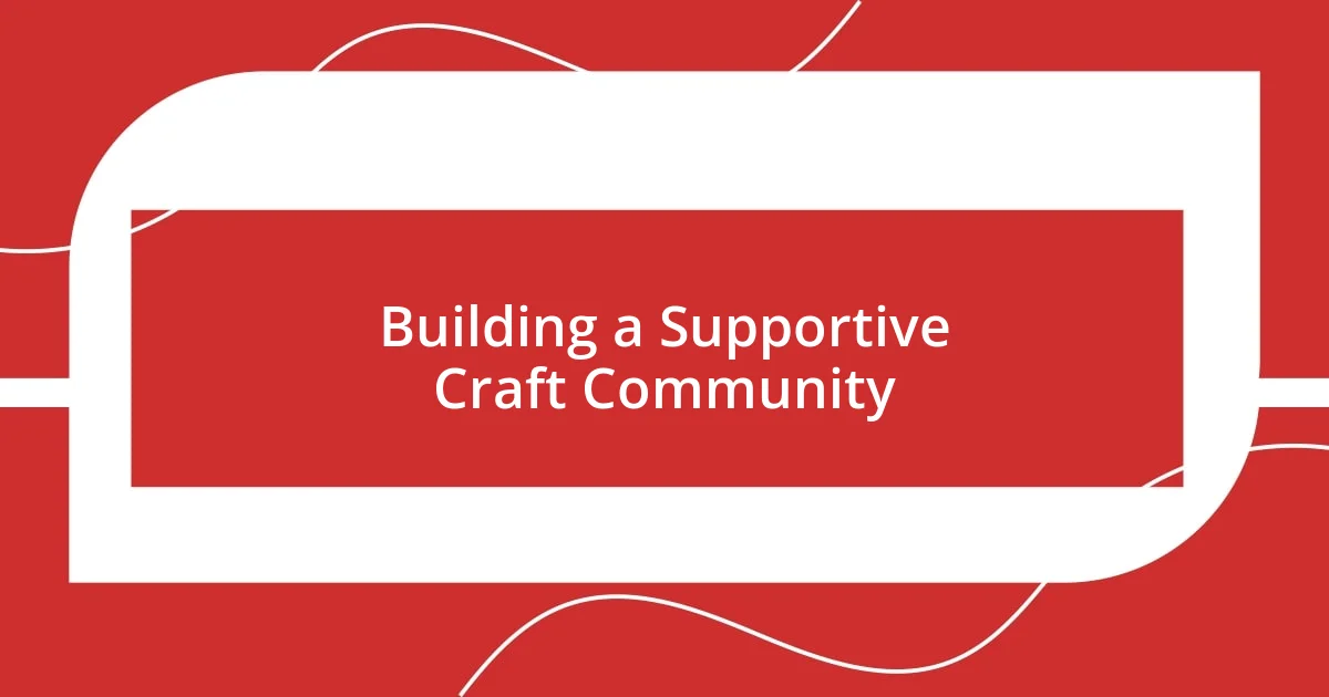 Building a Supportive Craft Community