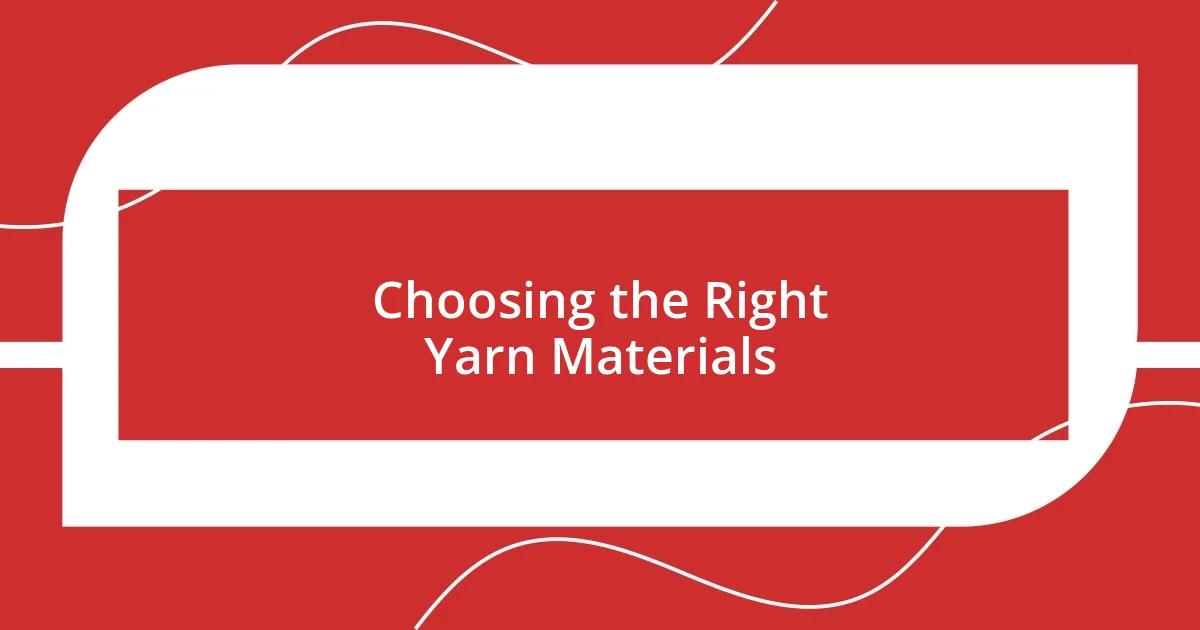 Choosing the Right Yarn Materials