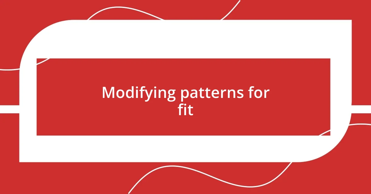 Modifying patterns for fit