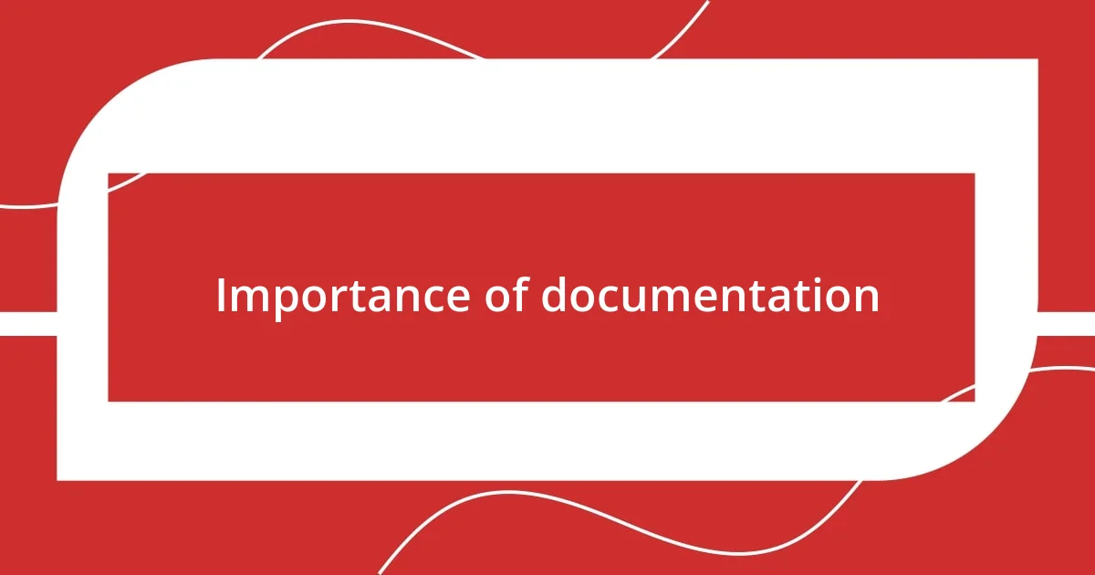 Importance of documentation