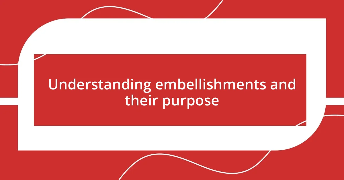 Understanding embellishments and their purpose