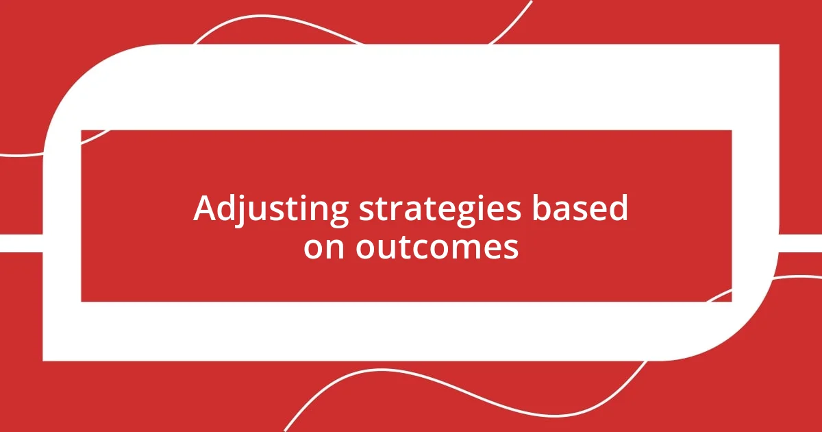 Adjusting strategies based on outcomes