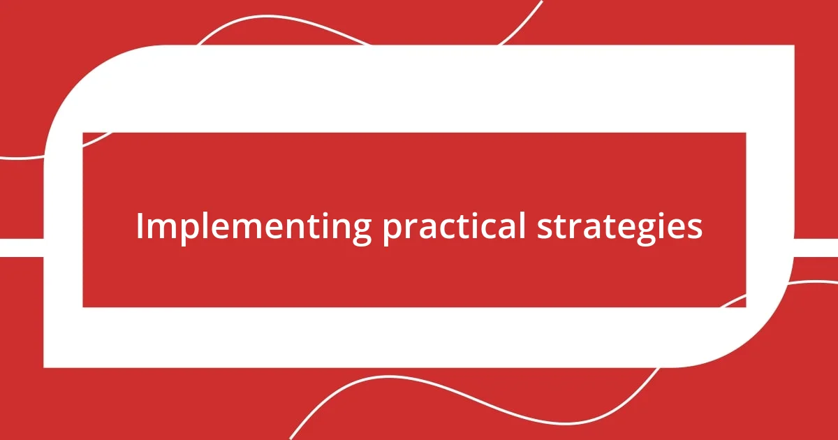 Implementing practical strategies