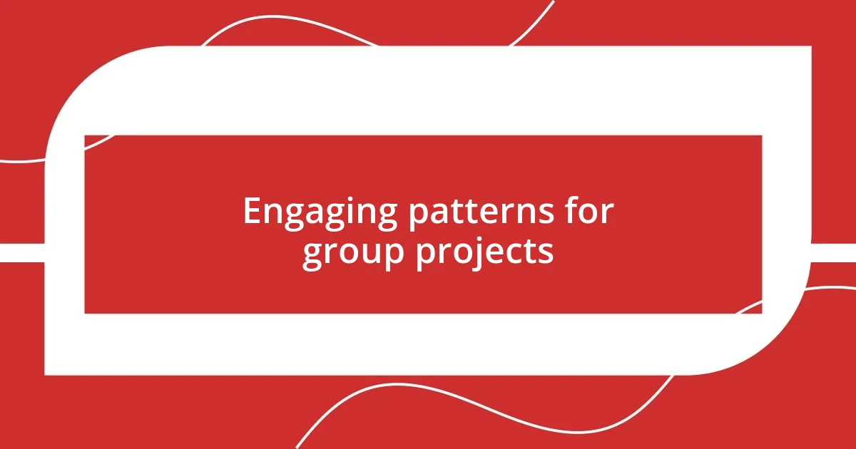 Engaging patterns for group projects