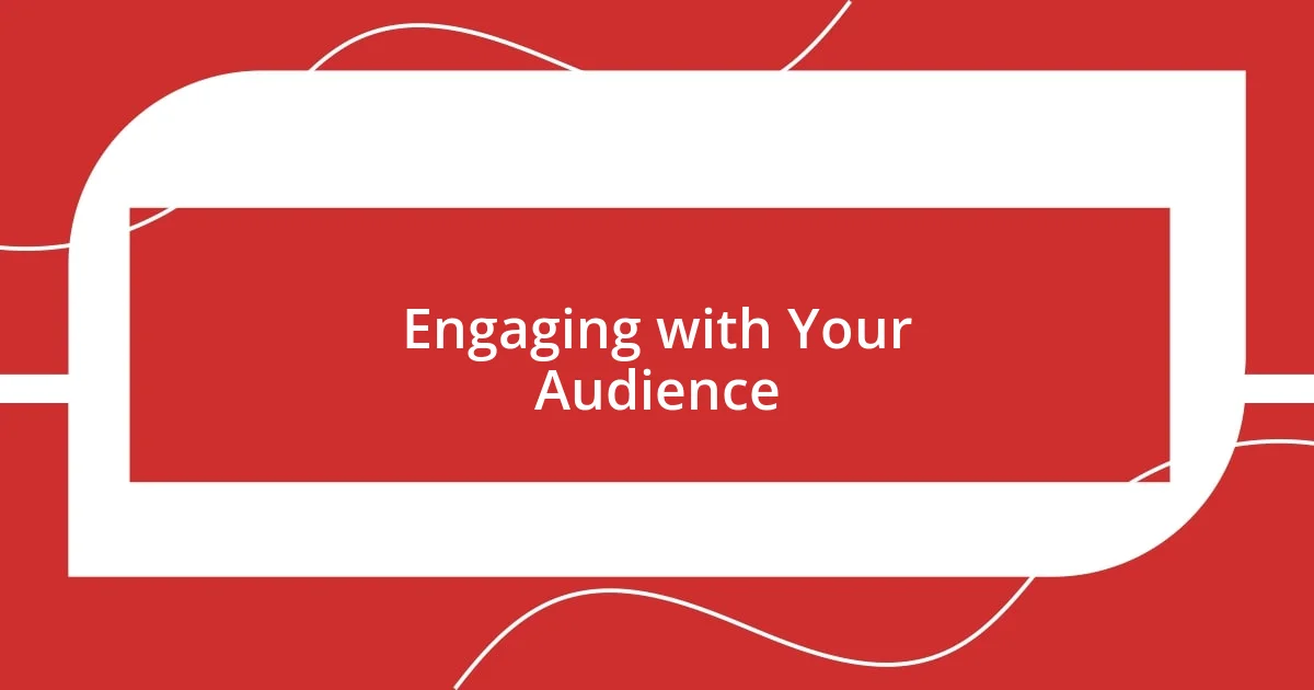 Engaging with Your Audience