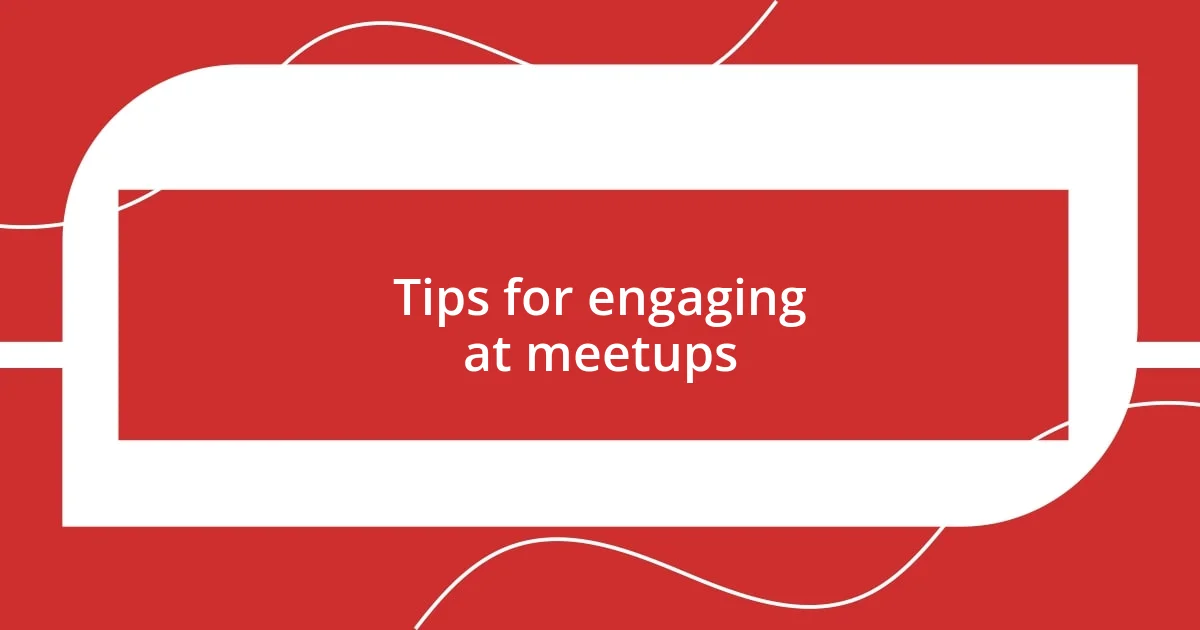 Tips for engaging at meetups